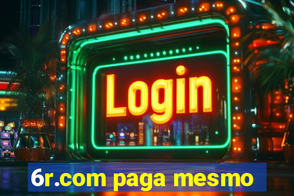 6r.com paga mesmo